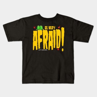 Be Afraid!!!! Kids T-Shirt